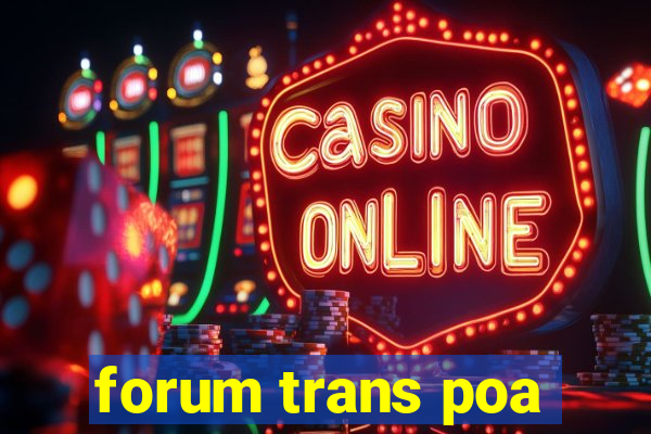 forum trans poa